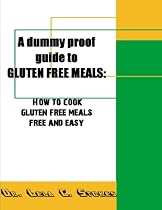 Click to Download Free Kindle Book -> A Dummy Proof Guide to GLUTEN FREE MEALS