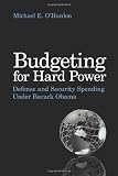 Budgeting for Hard Power: Defense and Security Spending Under Barack Obama