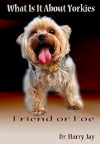 What Is It About Yorkies? (Pet Traits)-From Free Kindle Books Library Click to Download Free Kindle Book -> What Is It About Yorkies? (Pet Traits)