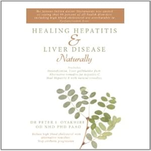 Healing Hepatitis and Liver Disease Naturally: Detoxification. Liver gall bladder flush & Cleanse. Cure Hepatitis C and Hepatitis B. Lower blood chole