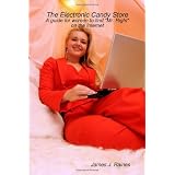 The Electronic Candy Store: A Guide For Women To Find "Mr. Right" On The Internet (Volume 1)