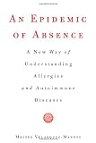 An Epidemic of Absence: A New Way of Understanding Allergies and Autoimmune Diseases