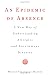 An Epidemic of Absence: A New Way of Understanding Allergies and Autoimmune Diseases An Epidemic of Absence: A New Way of Understanding Allergies and Autoimmune Diseases