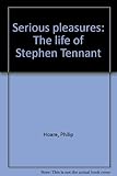 Serious pleasures : the life of Stephen Tennant