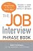 The Job Interview Phrase Book: The Things to Say to Get You the Job You Want