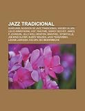 Jazz tradicional: Dixieland, Músicos de jazz tradicional, Woody Allen, Louis Armstrong, Hot, Ragtime, Sidney Bechet, James P. Johnson (Spanish Edition)