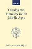 Heralds and Heraldry in the Middle Ages: An Inquiry into the Growth of the Armorial Function of Heralds (Oxford Scholarly Classics)
