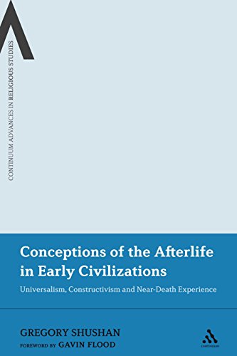 Conceptions of the Afterlife in Early Civilizations: Universalism, Constructivism and Near-Death Experience (Continuum Advances in Religious Studies)