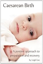 Caesarean Birth: A Positive Approach to Preparation and Recovery