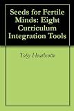 Seeds for Fertile Minds: Eight Curriculum Integration Tools