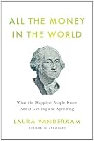 All the Money in the World: What the Happiest People Know About Getting and Spending