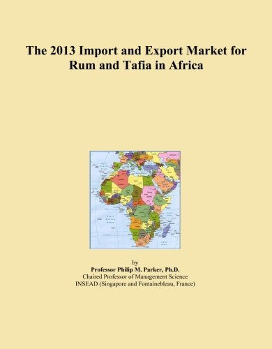 The 2013 Import and Export Market for Rum and Tafia in Africa