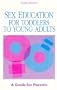 Sex Education for Toddlers to Young Adults: A Guide for Parents