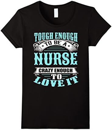 Women's TOugh Enough To Be a NURSE, Crazy Enough to Love it Shirt Large Black