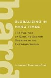 Globalizing in hard times : the politics of banking-sector opening in the emerging world