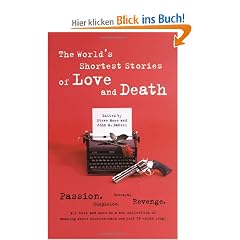 The World's Shortest Stories of Love and Death: Passion. Suspicion. Betrayal. Revenge. All This and More in a New Collection of Amazing Short Stories-