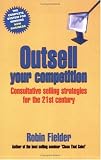 Outsell Your Competition: Consultative Selling Strategies for the 21st Century
