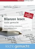Bilanzen lesen leicht gemacht. Zahlen richtig analysieren und interpretieren