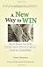 A New Way to Win: How To Resolve Your Child Custody Dispute Without Giving Up, Giving In, or Going Broke