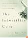 The Infertility Cure: The Ancient Chinese Wellness Program for Getting             Pregnant and Having Healthy Babies
