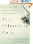 The Infertility Cure: The Ancient Chinese Wellness Program for Getting             Pregnant and Having Healthy Babies