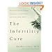The Infertility Cure: The Ancient Chinese Wellness Program for Getting             Pregnant and Having Healthy Babies