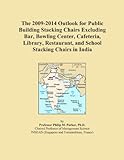 IMAGE OF The 2009-2014 Outlook for Public Building Stacking Chairs Excluding Bar, Bowling Center, Cafeteria, Library, Restaurant, and School Stacking Chairs in India