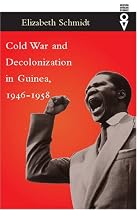 Cold War and Decolonization in Guinea, 1946-1958 (Western African Studies)