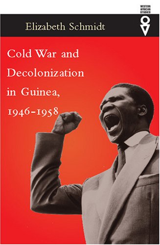 Cold War and Decolonization in Guinea, 1946-1958 (Western African Studies)
