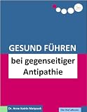 Gesund Führen bei gegenseitiger Antipathie (do care! - Die Chef-eBooks)