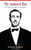 The Animated Man: A Life of Walt Disney