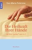 Die Heilkraft Ihrer H&auml;nde: Jin Shin Jyutsu&reg; von A-Z - Ilse-Maria Fahrnow