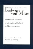 Selected Writings of Ludwig Von Mises: The Political Economy of International Reform and Reconstruction (0865972710) by Von Mises, Ludwig
