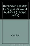 The subsidised theatre : its organisation & audience