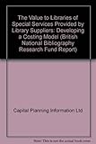 The value to libraries of special services provided by library suppliers : developing a costing model