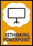Rethinking PowerPoint: Designing & Delivering Presentations That Engage The Mind