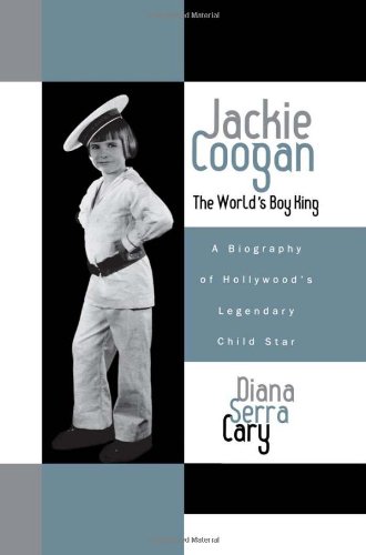Jackie Coogan: The World's Boy King: A Biography of Hollywood's Legendary Child Star (The Scarecrow Filmmakers Series)
