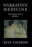 Narrative Medicine: Honoring the Stories of Illness