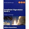 Europäische Trägerraketen Band 2: Ariane 5 und Vega Europäische Trägerraketen Band 2: Ariane 5 und Vega