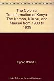 The colonial transformation of Kenya : the Kamba, Kikuyu and Maasai from 1900 to 1939