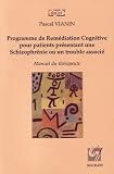 Programme de Rem�diation Congitive pour patients pr�sentant une Schizophr�nie ou un trouble associ� : Manuel du th�rapeute