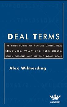 deal terms: the finer points of venture capital deal structures. valuations. term sheets. stock options and getting deals done (inside the minds) - alex wilmerding deal terms: the finer points of venture capital deal structures. valuations. term sheets. stock options and getting deals done (inside the minds) - alex wilmerding