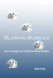 Blowing Bubbles: How to Identify and Profit from Market Bubbles