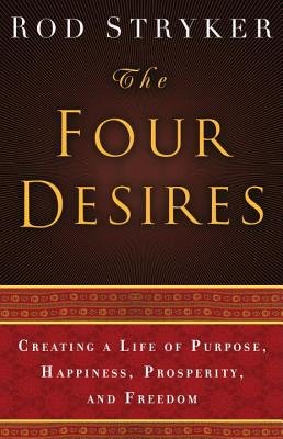 The Four Desires( Creating a Life of Purpose Happiness Prosperity and Freedom)[4 DESIRES][Hardcover]