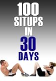 Step By Step Guide to 100 Situps In 30 Days: Lose Fat, Strengthen Your Core, Get Ripped Abs