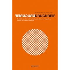 Druckreif: Ein Begleiter durch Vorstufe, Papier, Druck Veredelung und Verarbeitung