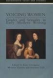 Voicing women : gender and sexuality in early modern writing