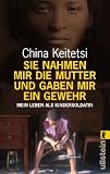 Sie nahmen mir die Mutter und gaben mir ein Gewehr