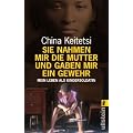 Sie nahmen mir die Mutter und gaben mir ein Gewehr: Mein Leben als Kindersoldatin