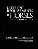 Nutrient Requirements of Horses: Sixth Revised Edition (Animal Nutrition Series)